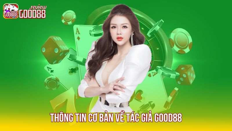 thong-tin-co-ban-ve-tac-gia-good88